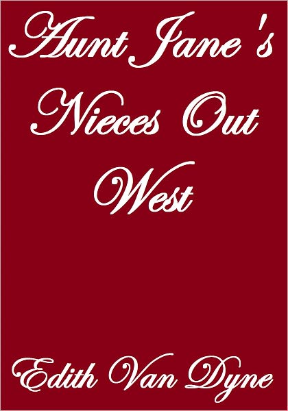 Aunt Jane's Nieces Out West