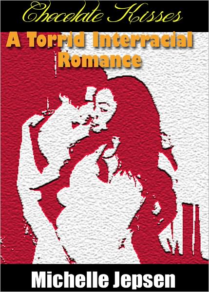 Chocolate Kisses - A Torrid Interracial Romance