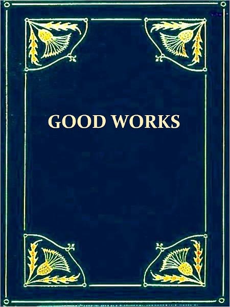 A Treatise on Good Works together with the Letter of Dedication