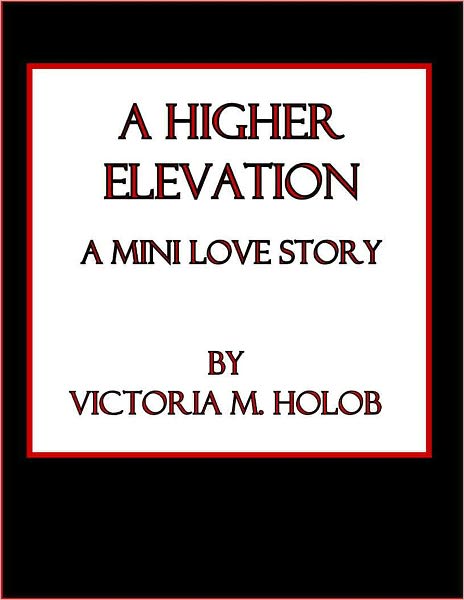 A HIGHER ELEVATION, A Mini Love Story