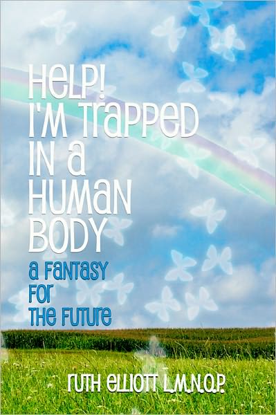 Help Im Trapped in a Human Body: A Fantasy for the Future