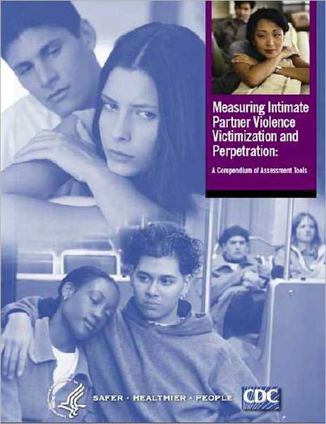 Measuring Intimate Partner Violence Victimization and Perpetration: A Compendium of Assessment Tools