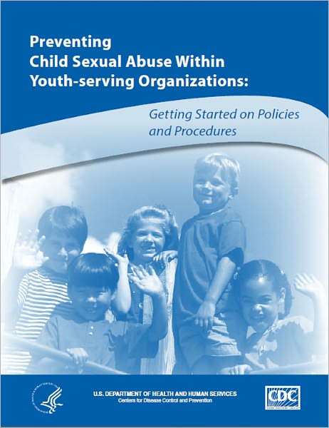 Preventing Child Sexual Abuse Within Youth-serving Organizations: Getting Started on Policies and Procedures