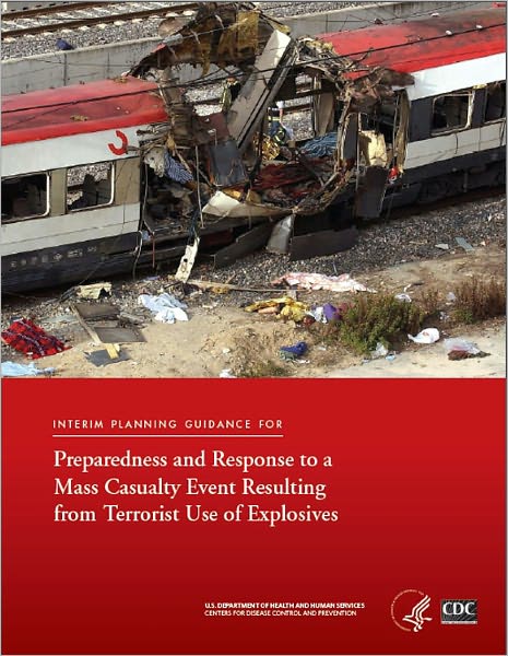 Preparedness and Response to a Mass Casualty Event Resulting from Terrorist Use of Explosives