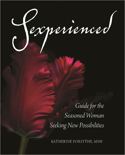 Sexperienced: Guide for the Seasoned Woman Seeking New Possibilities
