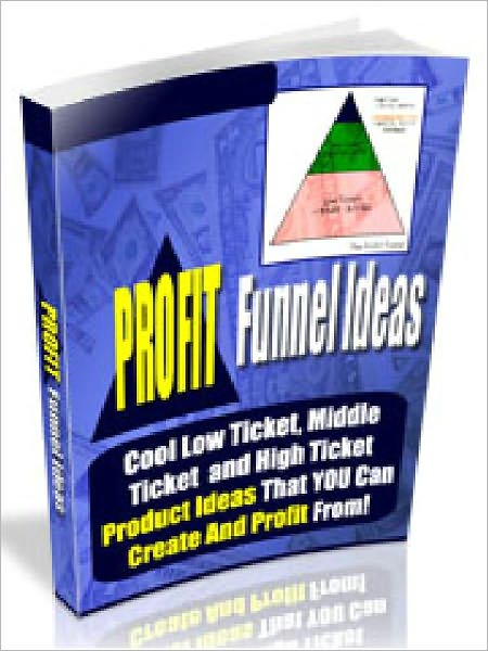 Profit Funnel Ideas - Cool Low Ticket, Mid Ticket and High Ticket Product Ideas That You Can Create And Profit From