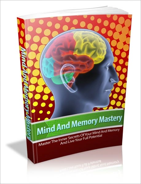 Mind And Memory Mastery - Tap Into The Memory Secrets Of Geniuses
