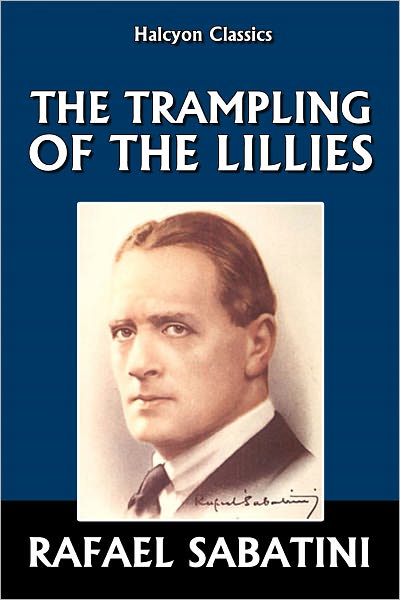 The Trampling of the Lilies by Rafael Sabatini