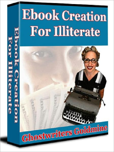 Ebook Creation For Illiterate - Ghostwriters Goldmine (Recommended)