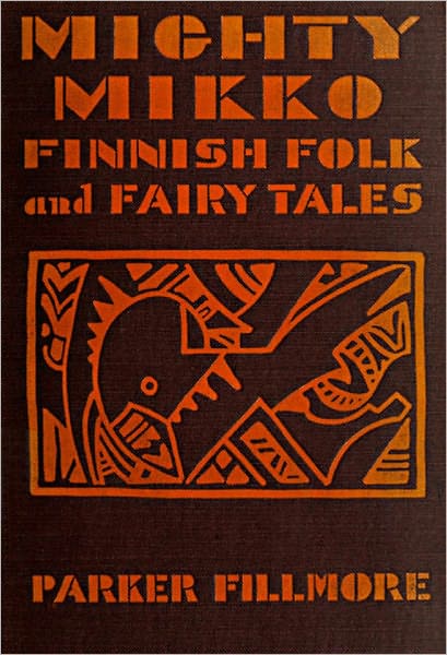 MIGHTY MIKKO: A Book of Finnish Fairy Tales and Folk Tales