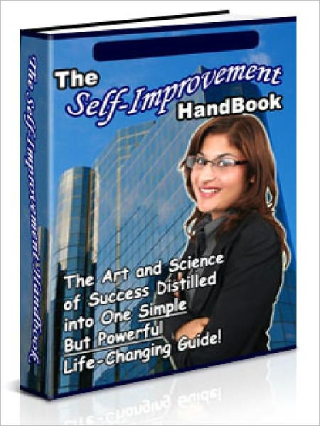 The Self-improvement Handbook - The Art and Science of Success Distilled into One Simple But Powerful Life-Changing Guide