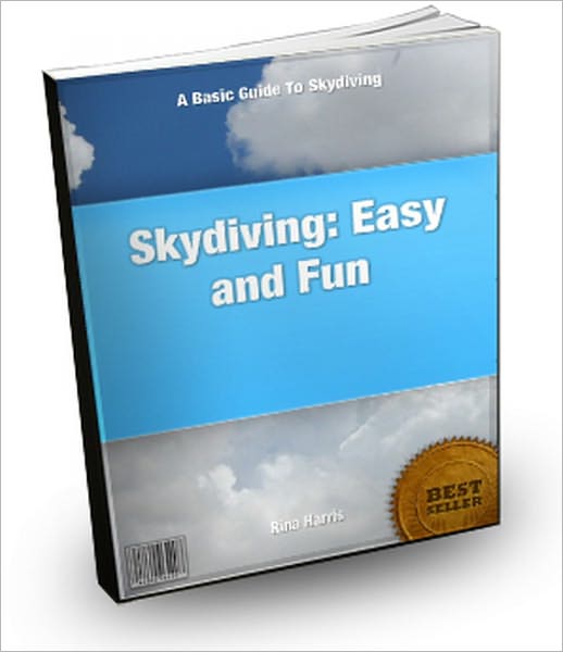 Skydiving: Easy and Fun : A Basic Guide To Skydiving