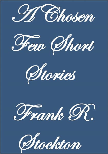 A CHOSEN FEW SHORT STORIES