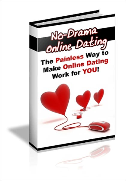 No Drama Online Dating - The Painless Way to Make Online Dating Work for YOU!