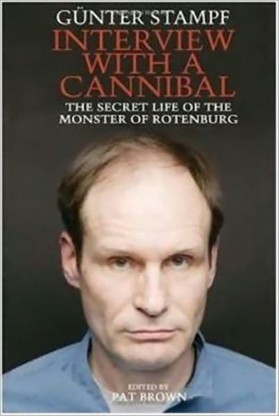 INTERVIEW WITH A CANNIBAL The Secret LIfe of the Monster of Rotenburg