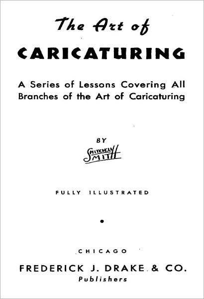 The Art of Caricaturing: A Series of Lessons Covering All Branches of the Art of Caricaturing [Fully Illustrated Digital Edition]