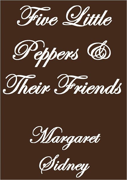 FIVE LITTLE PEPPERS AND THEIR FRIENDS