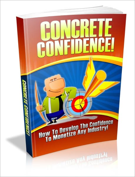 Concrete Confidence - How To Develop The Confidence To Monetize Any Industry!