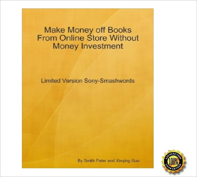 Make Money off Books From Online Store Without Money Investment-Limited Version Sony-Smashwords: An Insider's Guide on Using Smashwords to Establish Your Online Business by Paying Nothing! AAA+++