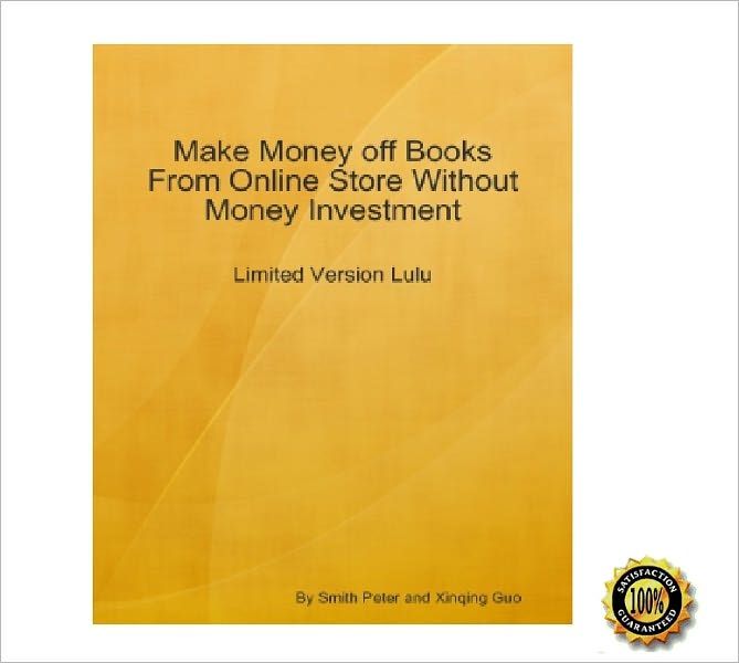 Make Money off Books From Online Store Without Money Investment-Limited Version Lulu: An Insider's Guide on Using LuLu to Establish Your Online Business by Paying Nothing! AAA+++