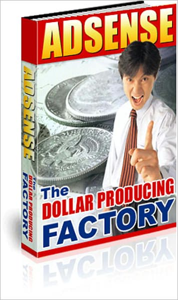 Google Adsense - The Dollar Producing Factory