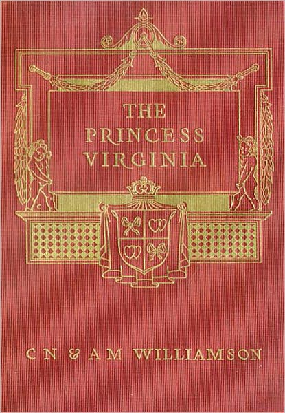The Princess Virginia: A Romance Classic By Alice Muriel Williamson!