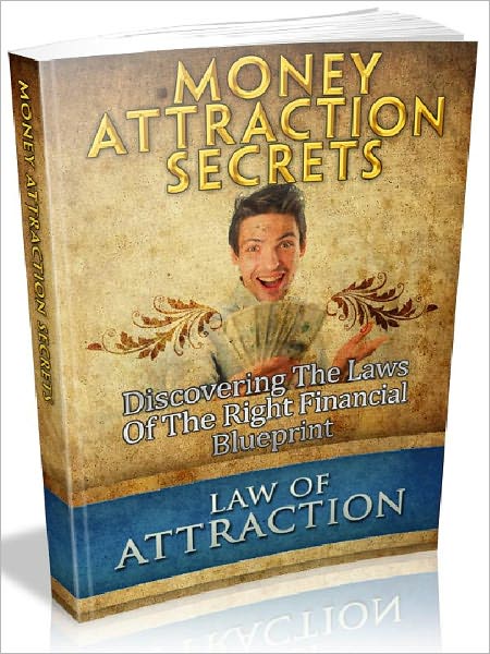 Money Attraction Secrets - Discovering The Laws Of The Right Financial Blueprint (Recommended)