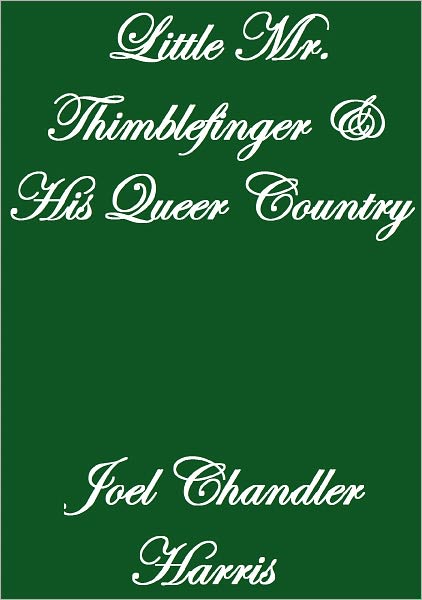 LITTLE MR. THIMBLEFINGER AND HIS QUEER COUNTRY