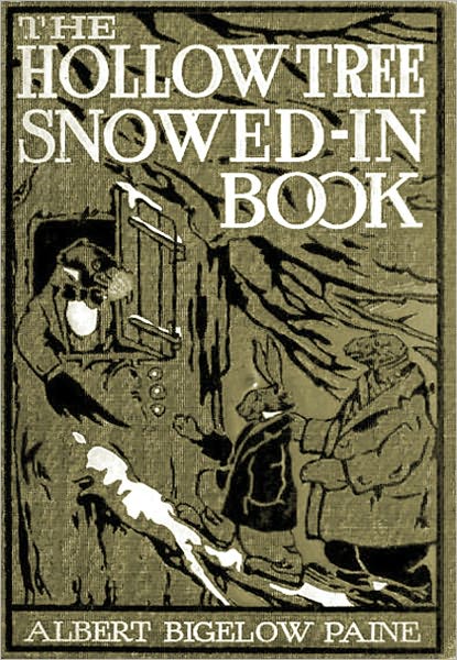 The Hollow Tree Snowed-In: Being a continuation of stories about the Hollow Tree and Deep Woods People! A Nature/Literature Classic By Albert Bigelow Paine!