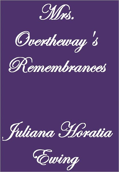 MRS. OVERTHEWAY'S REMEMBRANCES