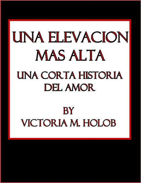 UNA ELEVACION MAS ALTA, Una Corta historia Del Amor