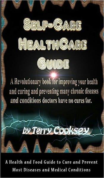 Self-Care Health Care Guide - A Health and Food Guide to Cure and Prevent Most Diseases and Medical Conditions