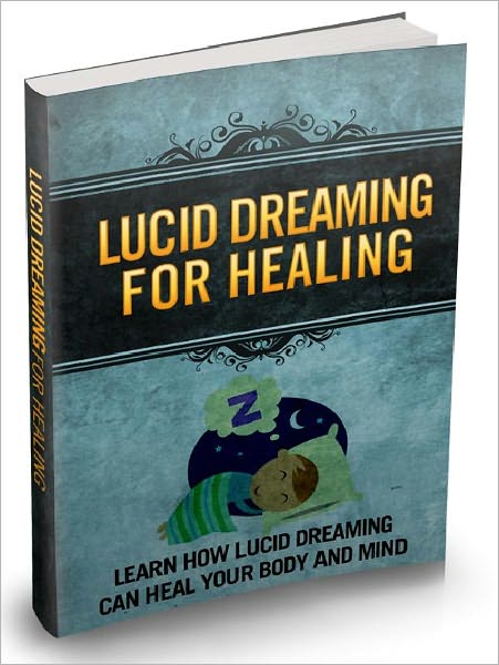 Lucid Dreaming For healing - Learn How Lucid Dreaming Can Heal Your Body And Mind (Recommended)