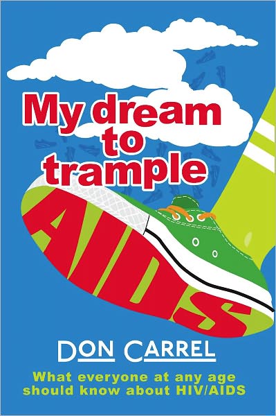 My Dream to Trample AIDS: What everyone at any age should know about HIV/AIDS