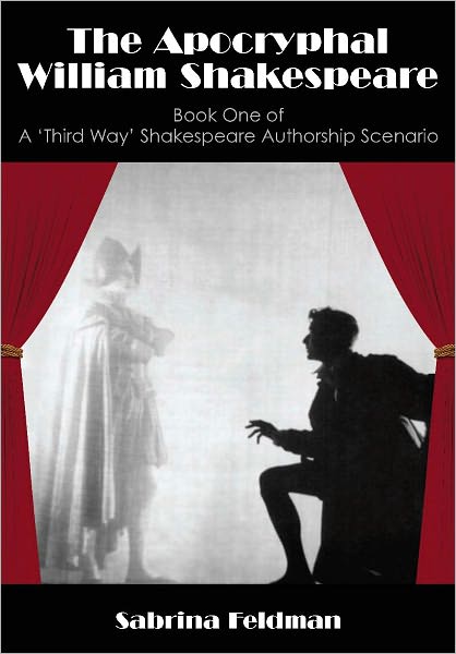 The Apocryphal William Shakespeare: Book One of A 'Third Way' Shakespeare Authorship Scenario