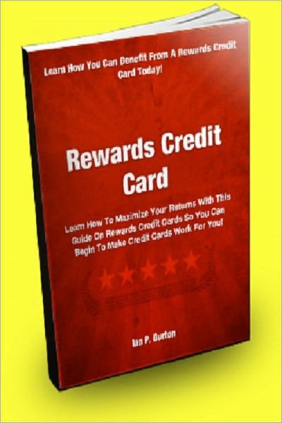 Rewards Credit Card; Learn How To Maximize Your Returns With This Guide On Rewards Credit Cards So You Can Begin To Make Credit Cards Work For You!