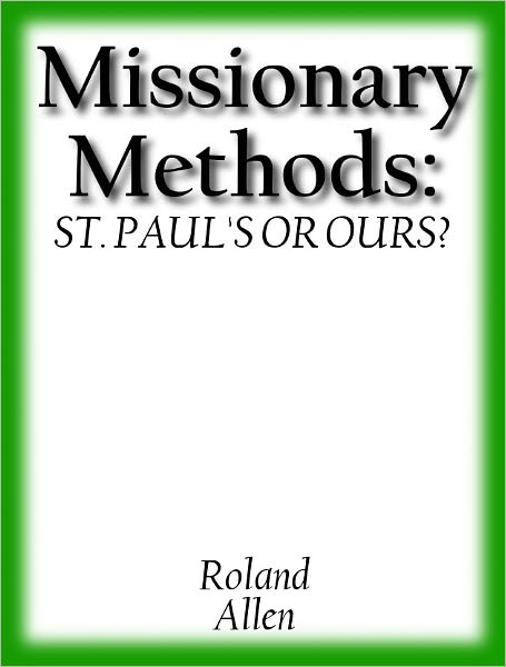 Missionary Methods: St. Paul's or Ours?