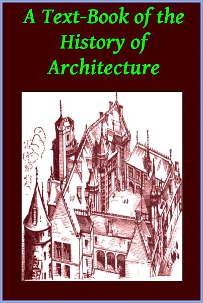 A Text-Book of the History of Architecture by A.Hamlin(Illustrated)