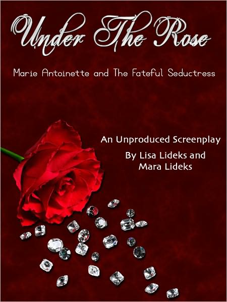 Under The Rose: Marie Antoinette and the Fateful Seductress