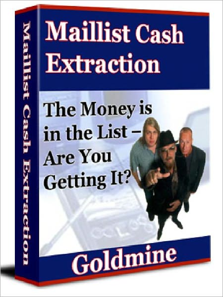 Maillist Cash Extraction Goldmine: The Money is in the List – Are You Getting It?