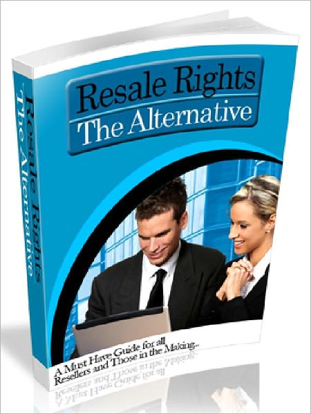 Resall Rights: The Alternative - A Must Have Guide for all Resellers and Those in the Making (Just Listed)
