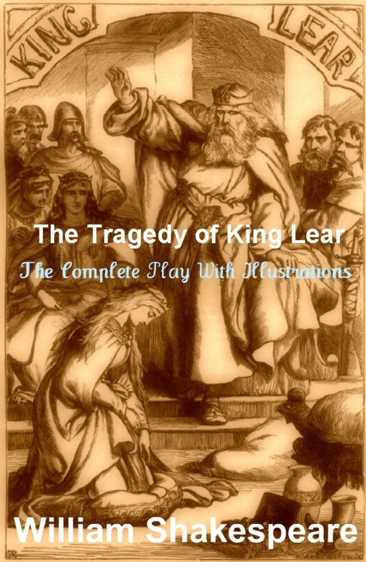 KING LEAR, or "THE TRAGEDY OF KING LEAR" - The Complete & Original Classic Play With Illustrations Plus BONUS Entire Audiobook