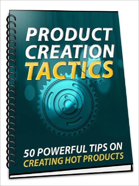 Product Creation Tactics - 50 Powerful Tips On Creation Hot Products