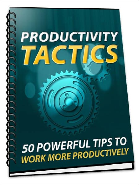 Productivity Tactics - 50 Powerful Tips To Work More Productively