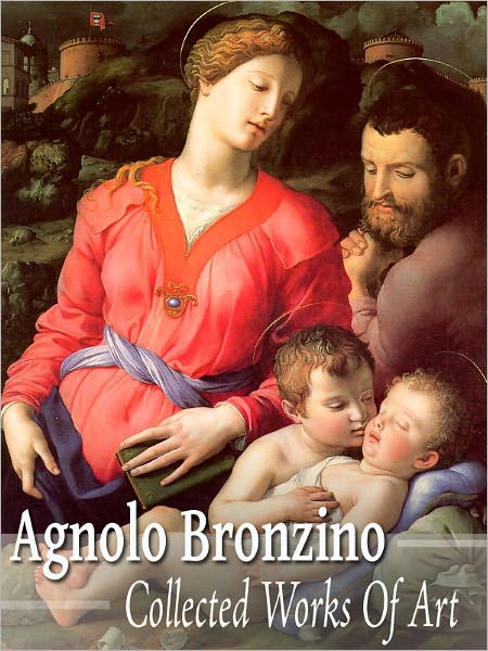 Agnolo Bronzino: Collected Works of Art (Full Color)