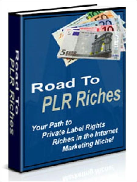 Road to PLR Riches - Your Path to Private Label Rights Riches in the Internet Marketing Niche (Just Listed)