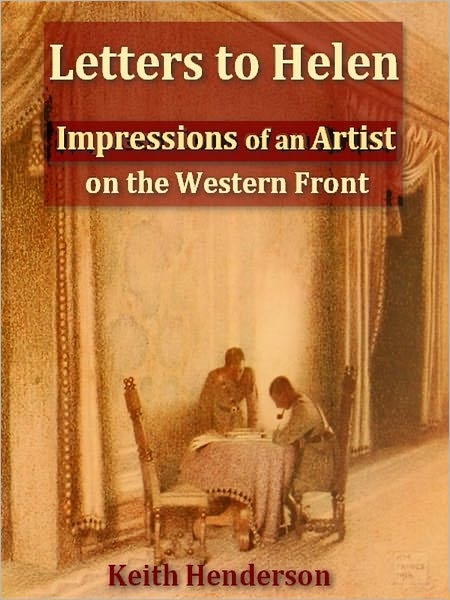 Letters to Helen, Impressions of an Artist on the Western Front [Illustrated]
