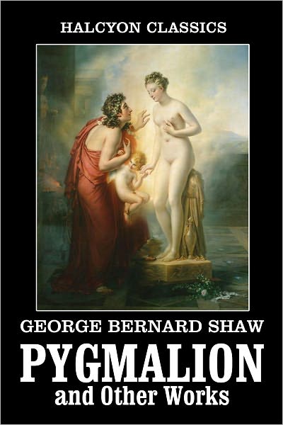 Pygmalion and Other Works by George Bernard Shaw