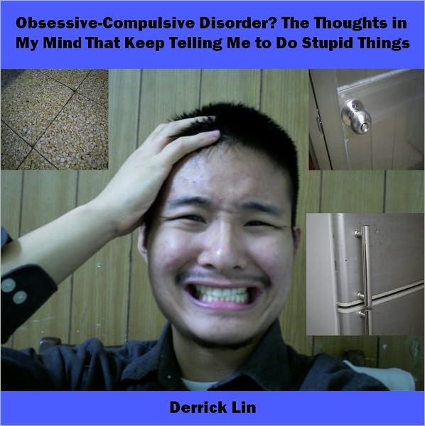 Obsessive-Compulsive Disorder? The Thoughts in My Mind That Keep Telling Me to do Stupid Things