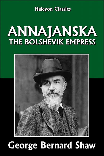 Annajanska, the Bolshevik Empress by George Bernard Shaw
